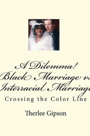 Cover of A Dilemma! Black Marriage Vs Interracial Marriage