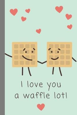 Book cover for I Love You A Waffle Lot