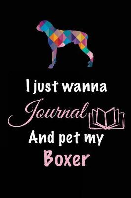 Book cover for I Just Wanna Journal And Pet My Boxer
