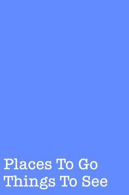 Book cover for Places To Go Things To See