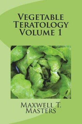 Cover of Vegetable Teratology Volume 1