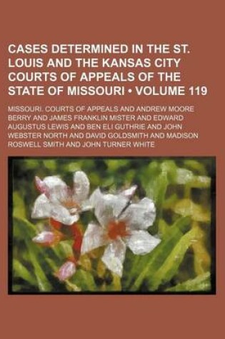 Cover of Cases Determined in the St. Louis and the Kansas City Courts of Appeals of the State of Missouri (Volume 119)