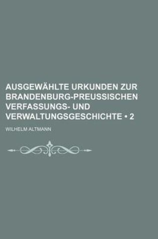 Cover of Ausgewahlte Urkunden Zur Brandenburg-Preussischen Verfassungs- Und Verwaltungsgeschichte (2)