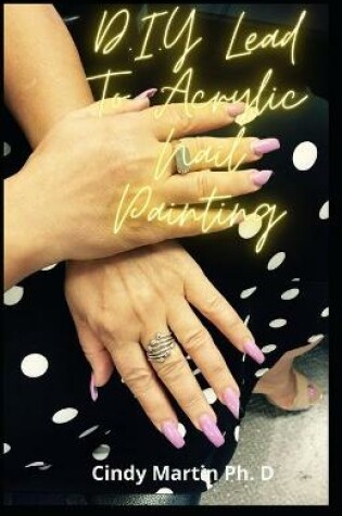 Cover of D.I.Y Lead To Acrylic Nail Painting