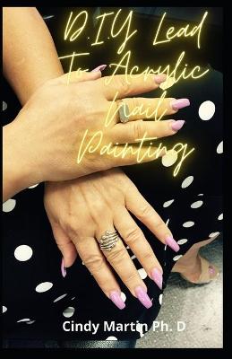 Book cover for D.I.Y Lead To Acrylic Nail Painting