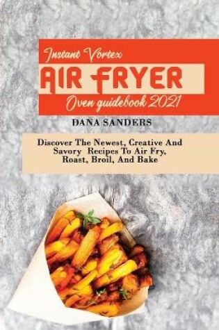 Cover of Instant Vortex Air Fryer Oven Guidebook 2021
