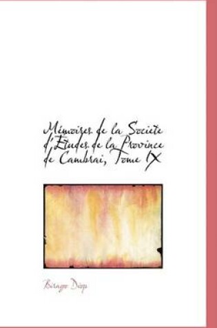 Cover of Macmoires de La Societe D'a Tudes de La Province de Cambrai, Tome IX