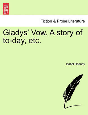 Book cover for Gladys' Vow. a Story of To-Day, Etc.