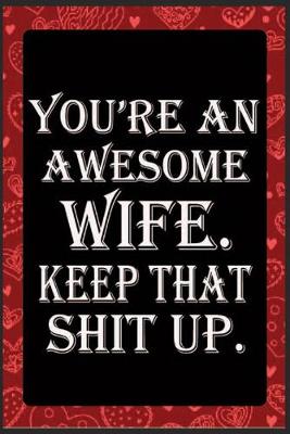 Book cover for You're An Awesome Wife Keep That Shit Up