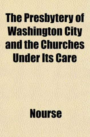 Cover of The Presbytery of Washington City and the Churches Under Its Care