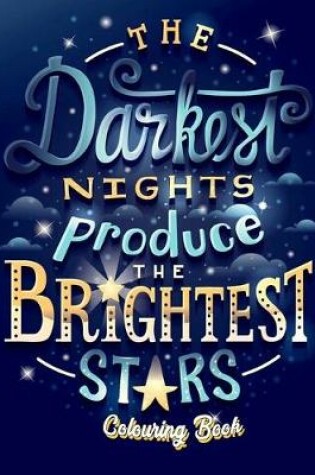 Cover of The Darkest Nights Produce The Brightest Stars Colouring Book