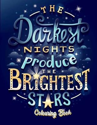 Book cover for The Darkest Nights Produce The Brightest Stars Colouring Book