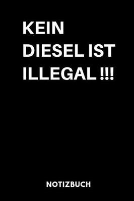 Book cover for Kein Diesel Ist Illegal!!! Notizbuch