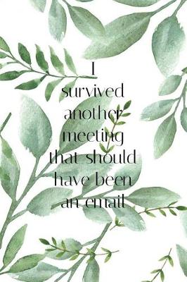 Book cover for I Survived Another Meeting That Should Have Been an Email