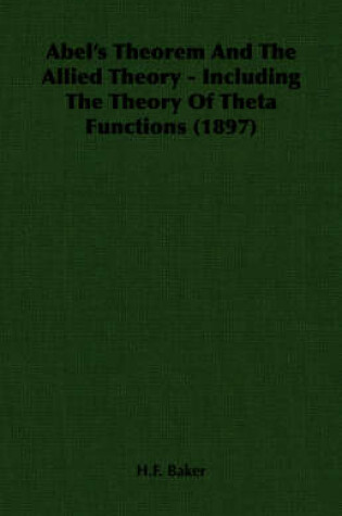 Cover of Abel's Theorem And The Allied Theory - Including The Theory Of Theta Functions (1897)