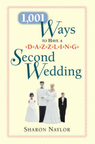 Cover of 1001 Ways to Have a Dazzling Second Wedding