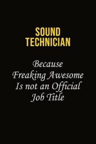 Cover of Sound Technician Because Freaking Awesome Is Not An Official Job Title