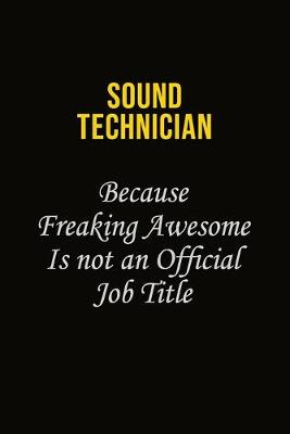 Book cover for Sound Technician Because Freaking Awesome Is Not An Official Job Title