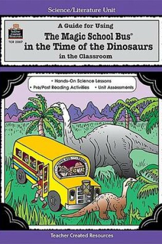 Cover of A Guide for Using the Magic School Bus(r) in the Time of the Dinosaurs in the Classroom