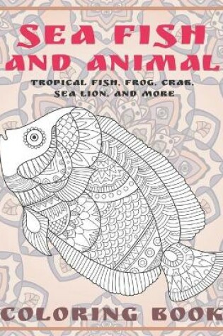 Cover of Sea Fish and Animal - Coloring Book - Tropical fish, Frog, Crab, Sea lion, and more