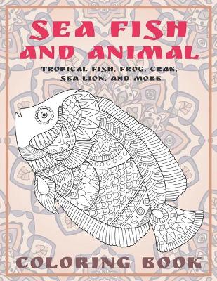 Book cover for Sea Fish and Animal - Coloring Book - Tropical fish, Frog, Crab, Sea lion, and more