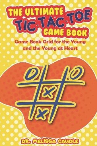 Cover of The Ultimate Tic-Tac-Toe Game Book