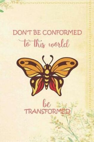 Cover of Don'T Be Conformed To This World Be Transformed