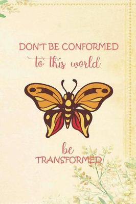 Book cover for Don'T Be Conformed To This World Be Transformed