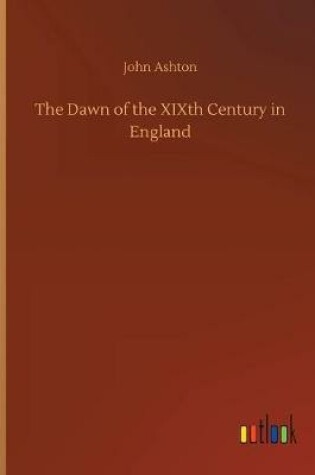 Cover of The Dawn of the XIXth Century in England