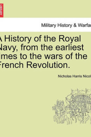 Cover of A History of the Royal Navy, from the Earliest Times to the Wars of the French Revolution.