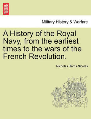 Book cover for A History of the Royal Navy, from the Earliest Times to the Wars of the French Revolution.