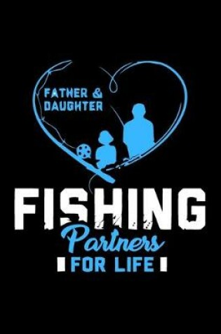 Cover of Father & Daughter Fishing Partners For Life (Log Book)