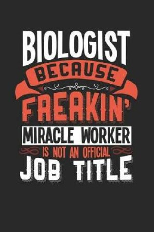 Cover of Biologist Because Freakin' Miracle Worker Is Not an Official Job Title