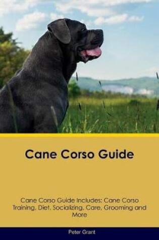 Cover of Cane Corso Guide Cane Corso Guide Includes