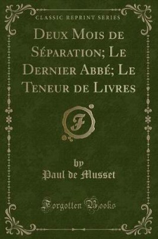 Cover of Deux Mois de Séparation; Le Dernier Abbé; Le Teneur de Livres (Classic Reprint)