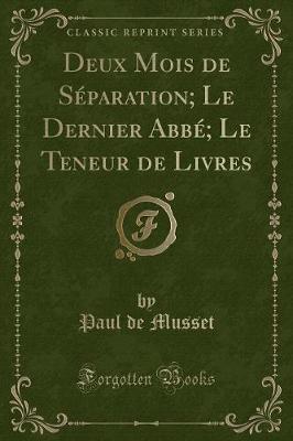 Book cover for Deux Mois de Séparation; Le Dernier Abbé; Le Teneur de Livres (Classic Reprint)