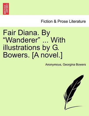 Book cover for Fair Diana. by "Wanderer" ... with Illustrations by G. Bowers. [A Novel.]