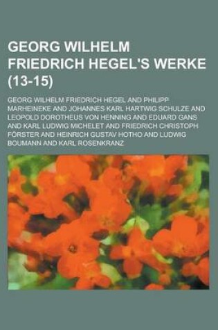 Cover of Georg Wilhelm Friedrich Hegel's Werke (13-15 )