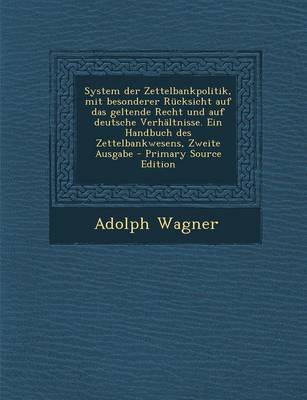 Book cover for System Der Zettelbankpolitik, Mit Besonderer Rucksicht Auf Das Geltende Recht Und Auf Deutsche Verhaltnisse. Ein Handbuch Des Zettelbankwesens, Zweite