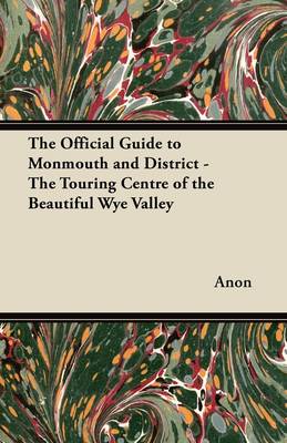 Book cover for The Official Guide to Monmouth and District - The Touring Centre of the Beautiful Wye Valley