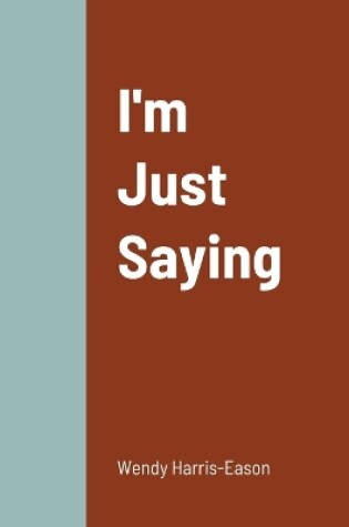 Cover of I'm Just Saying