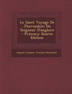 Book cover for Le Saint Voyage de Jherusalem Du Seigneur D'Anglure - Primary Source Edition