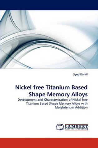 Cover of Nickel Free Titanium Based Shape Memory Alloys