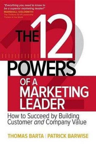 Cover of The 12 Powers of a Marketing Leader: How to Succeed by Building Customer and Company Value