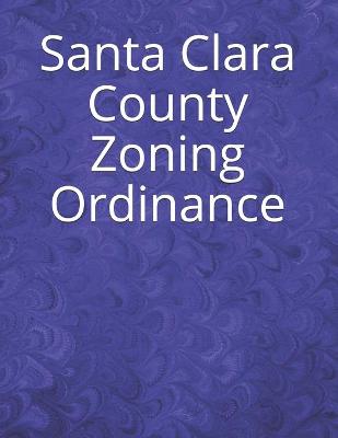 Book cover for Santa Clara County Zoning Ordinance