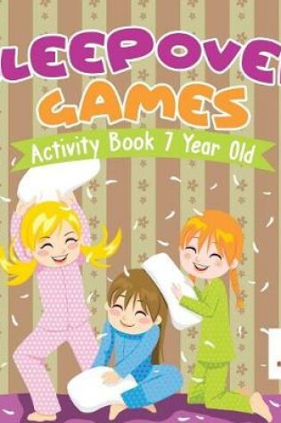 Cover of Sleepover Games Activity Book 7 Year Old