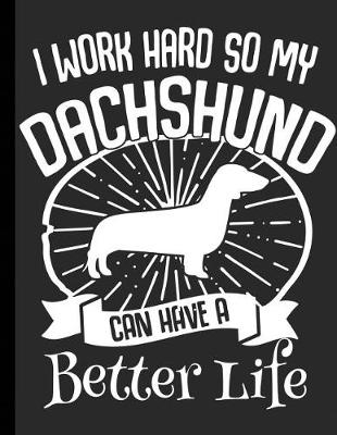 Book cover for I Work Hard So My Dachshund Can Have A Better Life