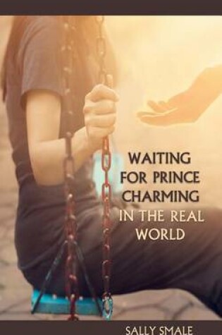 Cover of Waiting for Prince Charming in the Real World