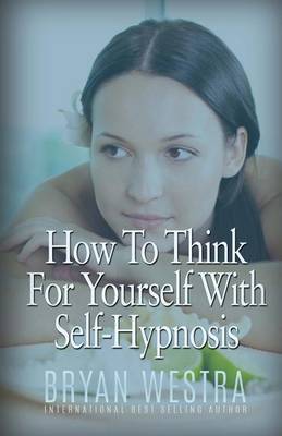 Book cover for How To Think For Yourself With Self-Hypnosis