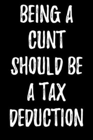 Cover of Being a Cunt Should a Tax Deduction